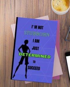 I' not Stubborn I am just Determined to Succeed