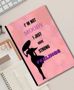 I' m not Moody I just have Strong Feeling
