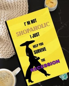 I' m not Shopaholic I just Help you Survive the Recession